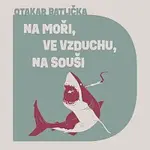 David Matásek – Batlička: Na moři, na souši, ve vzduchu CD-MP3