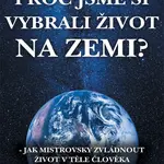 Proč jsme si vybrali život na Zemi?