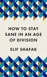 How to Stay Sane in an Age of Division