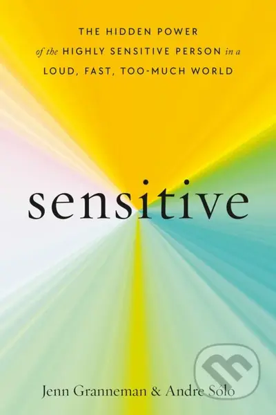 Sensitive (The Hidden Power of the Highly Sensitive Person in a Loud, Fast, Too-Much World) - kniha z kategorie Psychologie