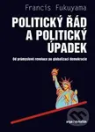 Politický řád a politický úpadek (Od průmyslové revoluce po globalizaci demokracie)
