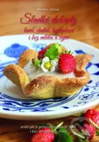 Sladké dobroty levně, chutně, bezlepkově i bez mléka a vajec, aneb jak si jednoduše osladit život i bez škrobových mouk - kniha z kategorie Diety a…