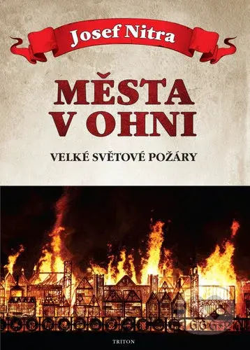 Města v ohni (Velké světové požáry) - Josef Nitra - kniha z kategorie Historie