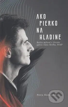 Ako pierko na hladine - Petra Humajová - kniha z kategorie Životopisy