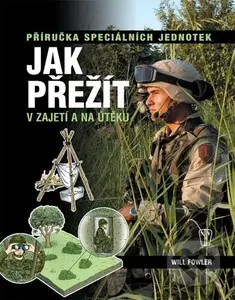 Jak přežít v zajetí a na útěku (Příručka speciálních jednotek) - kniha z kategorie Vojenství