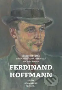 Ferdinand Hoffmann (Kritik, dramaturg, režisér) - Vladimír Štefko - kniha z kategorie Životopisy