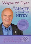 Ťahajte za vlastné nitky (Ako zmeniť vlastné myslenie a komunikáciu s inými ľuďmi tak, aby ste sa cítili spokojne a šťastne) - kniha z kategorie…