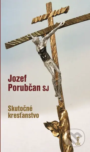 Skutočné kresťanstvo - Jozef Porubčan - kniha z kategorie Duchovní život