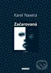 Začarovaná - Karel Naxera - kniha z kategorie Společenská beletrie
