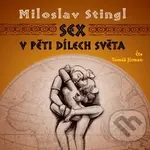 Sex v pěti dílech světa - Miloslav Stingl, Tomáš Jirman - audiokniha z kategorie Vztahy a rodina