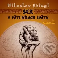 Sex v pěti dílech světa - Miloslav Stingl, Tomáš Jirman - audiokniha z kategorie Vztahy a rodina