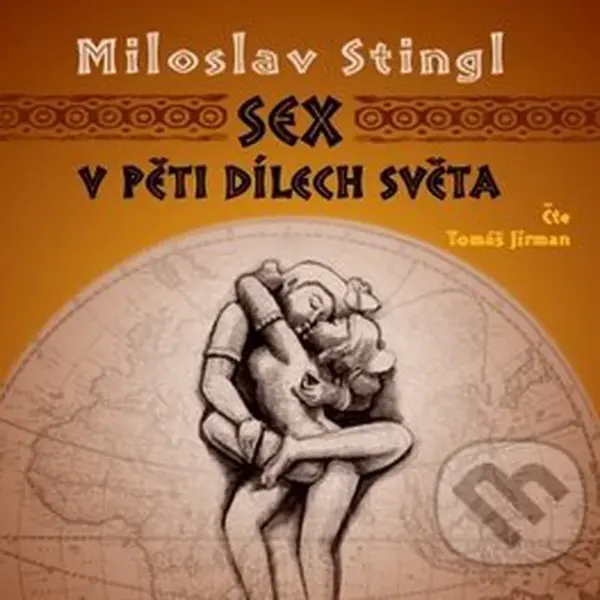 Sex v pěti dílech světa - Miloslav Stingl, Tomáš Jirman - audiokniha z kategorie Vztahy a rodina