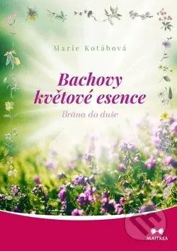 Bachovy květové esence (Brána do duše) - Marie Kotábová - kniha z kategorie Domácí léčba