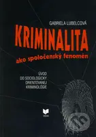 Kriminalita ako spoločenský fenomén (Úvod do sociologicky orientovanej kriminológie) - kniha z kategorie Trestní právo