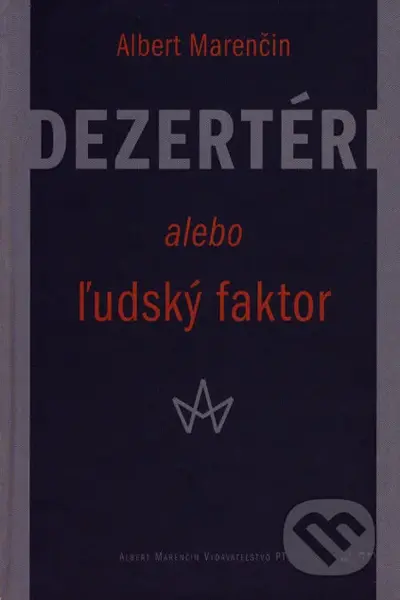 Dezertéri (alebo Ľudský faktor) - Albert Marenčin - kniha z kategorie Reportáže a publicistika