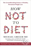 How not to Diet (The Groundbreaking Science of Healthy, Permanent Weight Loss) - kniha z kategorie Zdraví a životní styl
