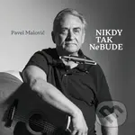 Pavel Malovič: Nikdy tak nebude - Pavel Malovič