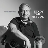 Pavel Malovič: Nikdy tak nebude - Pavel Malovič