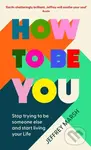 How to Be You (Stop trying to be someone else and start living your life) - kniha z kategorie Psychologie