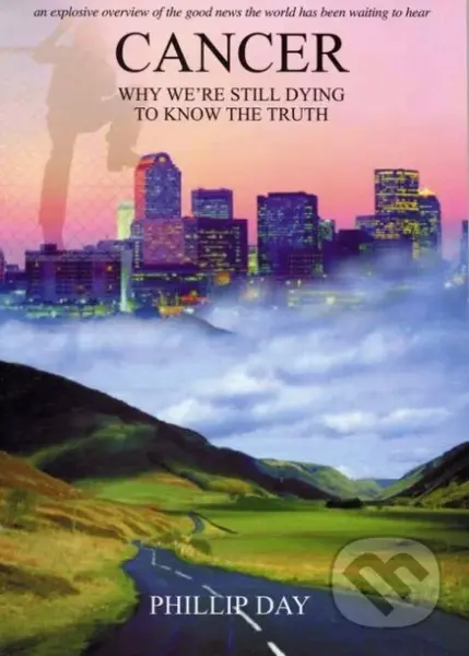 Cancer (Why We're Still Dying to Know the Truth) - Phillip Day - kniha z kategorie Medicína