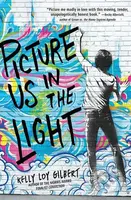 Picture Us In The Light - Kelly Loy Gilbert - kniha z kategorie Beletrie pro děti