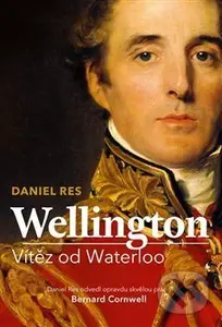 Wellington (Vítěz od Waterloo) - Daniel Res - kniha z kategorie Novověk