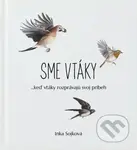 Sme vtáky (...keď vtáky rozprávajú svoj príbeh) - Inka Sojková - kniha z kategorie Encyklopedie