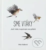 Sme vtáky (...keď vtáky rozprávajú svoj príbeh) - Inka Sojková - kniha z kategorie Encyklopedie