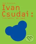 Ivan Csudai: Vita brevis, ars longa - Peter Michalovič - kniha z kategorie Malířství a sochařství