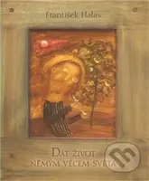 Dát život němým věcem světa (Přednáška proslovená básníkem 21. února 1931 v Olomouci) - kniha z kategorie Životopisy
