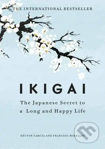 Ikigai (The Japanese secret to a long and happy life)