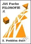 Filosofie 5. - Problém duše - Jiří Fuchs