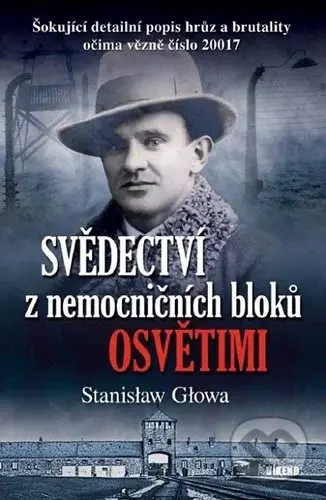 Svědectví z nemocničních bloků Osvětimi (Šokující detailní popis hrůz a brutality očima vězně číslo 20017) - kniha z kategorie Společenská beletrie