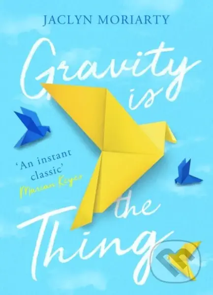 Gravity is the Thing - Jaclyn Moriarty - kniha z kategorie Beletrie