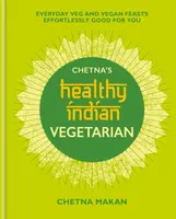 Chetna's Healthy Indian: Vegetarian - Chetna Makan
