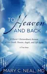 To Heaven and Back - Mary C. Nealová