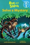 Bat and Sloth Solve a Mystery - LESLIE KIMMELMAN