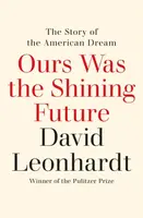 Ours Was the Shining Future - David Leonhardt
