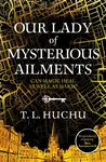 Our Lady of Mysterious Ailments - T. L. Huchu