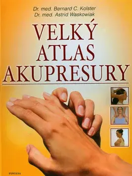 Velký atlas akupresury - Bernard C. Kolster, Astrid Waskowiak