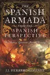 The Spanish Armada From the Spanish Perspective - J J Herrero GimÃ©nez