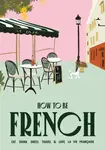 How to Be French - Janine Marsh