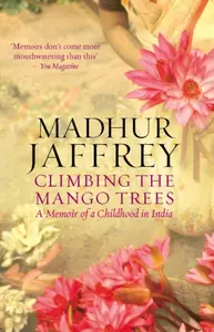 Climbing the Mango Trees - Madhur Jaffrey