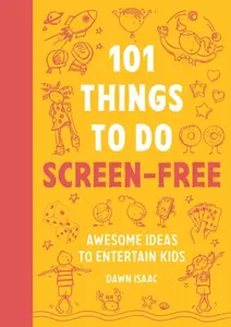 101 Things to Do Screen-Free - Dawn Isaac