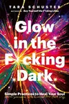 Glow in the F*cking Dark - Schuster Tara