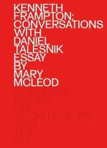 Kenneth Frampton: Conversations with Daniel Talesnik - Kenneth Frampton, Daniel Talesnik, Mary Mcleod