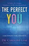 The Perfect You - Dr. Caroline Leaf, Robert Turner, Avery Jackson, Peter Amuaâ€“quarshie