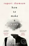 How to Make a Bomb (A Novel) - Rupert Thomson
