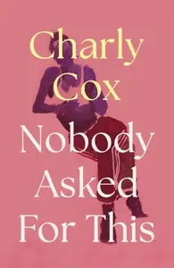 Nobody Asked For This - Charly Cox