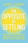 The Opposite of Settling - Case Kenny